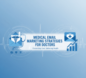 Medical Email Marketing Strategies for Doctors